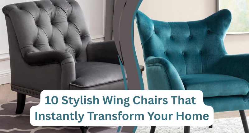 10 Stylish Wing Chairs That Instantly Transform Your Home