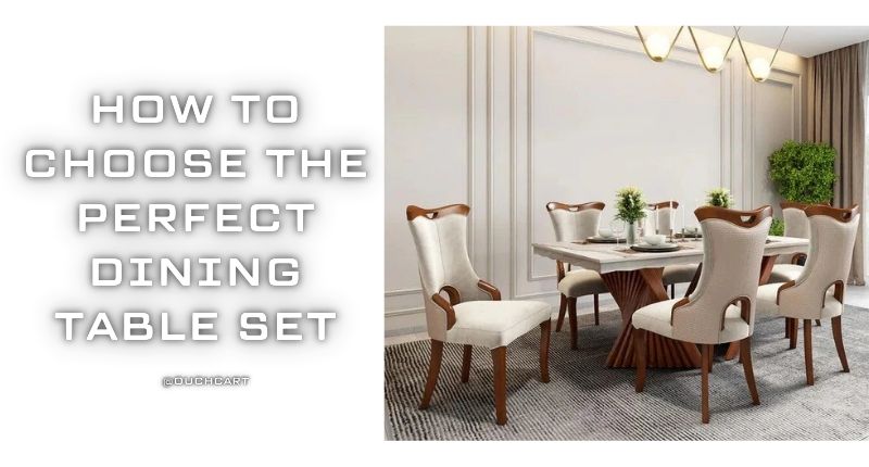 How to Choose the Perfect Dining Table Set